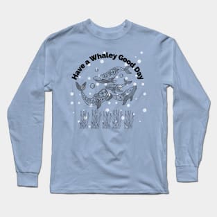 Have a Whaley Good Day Long Sleeve T-Shirt